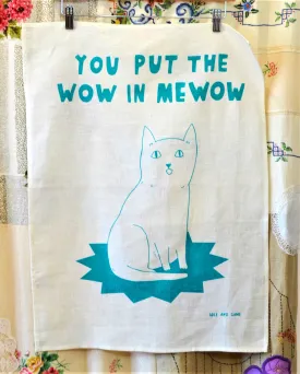 You Put The Wow In Meow Tea Towel